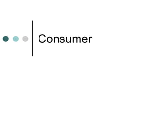 Consumer
 