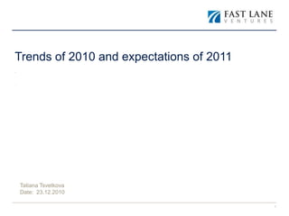 Trends of 2010 and expectations of 2011BaBa Ba Tatiana Tsvetkova Date: 23.12.2010 1 