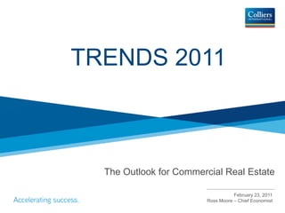 TRENDS 2011 The Outlook for Commercial Real Estate  February 23, 2011 Ross Moore – Chief Economist 