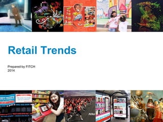 Retail Trends
Prepared by FITCH
2014
 