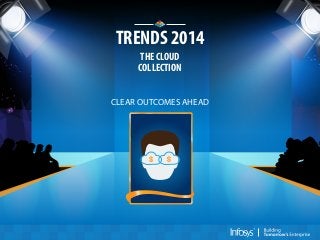 TRENDS 2014
THE CLOUD
COLLECTION
CLEAR OUTCOMES AHEAD

 