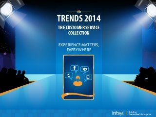TRENDS 2014
THE CUSTOMER SERVICE
COLLECTION
EXPERIENCE MATTERS,
EVERYWHERE

 
