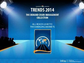TRENDS 2014
THE DEMAND CHAIN MANAGEMENT
COLLECTION
ALL ROADS LEAD TO
THE EMERGING MARKETS

 