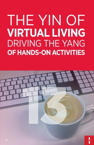 THE YIN OF
VIRTUAL LIVING
DRIVING THE YANG
OF HANDS-ON ACTIVITIES

13
27

 