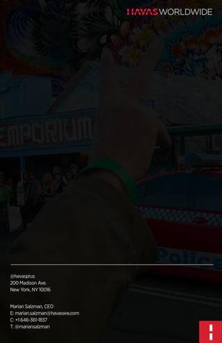 @havasprus
200 Madison Ave.
New York, NY 10016
Marian Salzman, CEO
E: marian.salzman@havasww.com
C: +1 646-361-1837
T: @mariansalzman

 