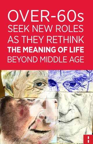 OVER-60s
SEEK NEW ROLES
AS THEY RETHINK

THE MEANING OF LIFE

BEYOND MIDDLE AGE

4
9

 