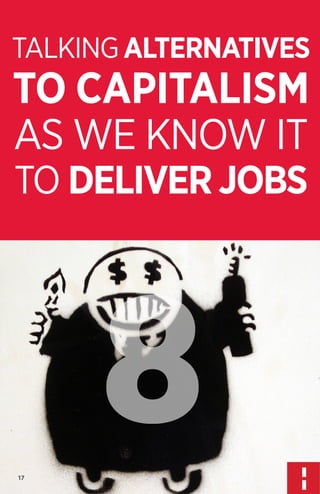 TALKING ALTERNATIVES

TO CAPITALISM
AS WE KNOW IT
TO DELIVER JOBS

8
17

 