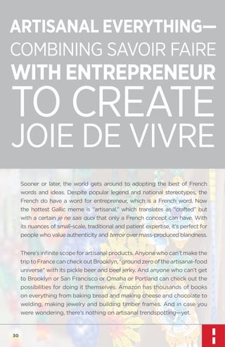 ARTISANAL EVERYTHING—
COMBINING SAVOIR FAIRE

WITH ENTREPRENEUR

TO CREATE
JOIE DE VIVRE
Sooner or later, the world gets a...