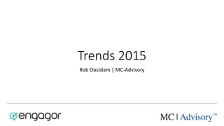 Trends 2015
Rob Oostdam | MC-Advisory
 