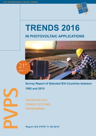 Report IEA PVPS T1-30:2016
TRENDS 2016
IN PHOTOVOLTAIC APPLICATIONS
Survey Report of Selected IEA Countries between
1992 and 2015
edition
21ST
2016
 