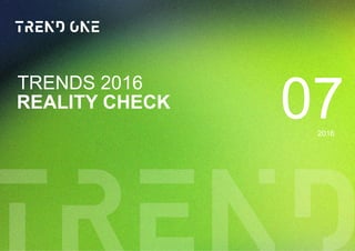 07REALITY CHECK
TRENDS 2016
2016
 