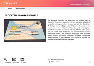 BLOCKCHAIN-NOTARSERVICE
Die estnische Regierung hat zusammen mit BitNation das „e-
Residency“-Programm gelauncht, mit dem ...
