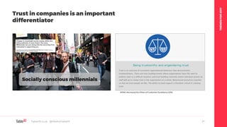 TRENDSFOR2017
Table19.co.uk • @WeAreTable19 21
Trust in companies is an important
differentiator
KPMG Nunwood Six Pillars of Customer Excellence 2016
 