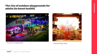 TRENDSFOR2017
Table19.co.uk • @WeAreTable19 6
The rise of outdoor playgrounds for
adults (to boost health)
Hakone Forest Net, Japan
The Lawn on D, Massachusetts
 