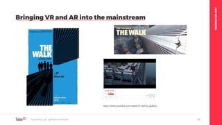 TRENDSFOR2017
Table19.co.uk • @WeAreTable19 62
Bringing VR and AR into the mainstream
https://www.youtube.com/watch?v=tptOo_gQ5Uo
 
