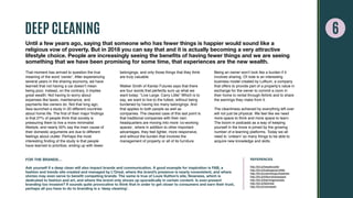 DEEP CLEANING
Until a few years ago, saying that someone who has fewer things is happier would sound like a
religious vow of poverty. But in 2018 you can say that and it is actually becoming a very attractive
lifestyle choice. People are increasingly seeing the benefits of having fewer things and we are seeing
something that we have been promising for some time, that experiences are the new wealth.
That moment has arrived to question the true
meaning of the word ‘owner’. After experiencing
several years in the sharing economy, we have
learned that not having a car doesn’t mean
being poor, instead, on the contrary, it implies
great wealth: Not having to worry about
expenses like taxes, maintenance, and
payments like owners do. Not that long ago,
Ikea launched a study in 20 different countries
about home life. The first of their major findings
is that 27% of people think that society is
pressuring them to live a more minimalist
lifestyle, and nearly 50% say the main cause of
their domestic arguments are due to different
feelings about clutter. Perhaps the most
interesting finding of the study is that people
have learned to prioritize, ending up with fewer
belongings, and only those things that they think
are truly valuable.
Walker Smith of Kantar Futures says that there
are four words that perfectly sum up what we
want today: “Live Large. Carry Little” Which is to
say, we want to live to the fullest, without being
burdened by having too many belongings. And
that applies to both people as well as
companies. The clearest case of this last point is
that traditional companies with their own
headquarters are moving into more ‘co-working
spaces’, where in addition to other important
advantages, they feel lighter, more responsive,
and without the burden that involves the
management of property or all of its furniture.
Being an owner won’t look like a burden if it
involves sharing. Of note is an interesting
business model created by Loftium, a company
that offers to provide part of a property’s value in
exchange for the owner to commit a room in
their home to rental through Airbnb and to share
the earnings they make from it.
The cleanliness achieved by everything left over
will not just be physical. We feel like we need
more space to think and more space to learn.
The boom in podcasts as a way of keeping
yourself in the know is joined by the growing
number of e-learning platforms. Today we all
need to ‘unlearn’ so many things to be able to
acquire new knowledge and skills.
FOR THE BRANDS…
Ask yourself if a deep clean will also impact brands and communication. A good example for inspiration is FAB, a
fashion and trends site created and managed by L’Oreal, where the brand’s presence is nearly nonexistent, and where
stories may even serve to benefit competing brands. The same is true of Louis Vuitton’s site, Nowness, which is
dedicated to fashion and art, and where the brand only shows up sporadically in certain content. Is ever-present
branding too invasive? It sounds quite provocative to think that in order to get closer to consumers and earn their trust,
perhaps all you have to do to branding is a ‘deep cleaning’.
REFERENCES
http://bit.ly/Ikeadeclutter
http://bit.ly/livelargecarrylittle
http://bit.ly/coworkingcompanies
http://bit.ly/loftiumsharespace
http://bit.ly/learningpodcasts
http://bit.ly/fabloreal
http://bit.ly/nownesslv
 