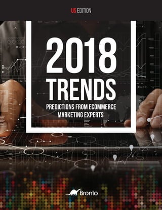 PREDICTIONS FROM ECOMMERCE
MARKETING EXPERTS
2018
TRENDS
US EDITION
 
