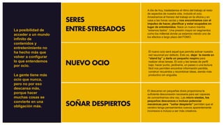 SERES
ENTRE-STRESADOS
SOÑAR DESPIERTOS
El descanso en pequeñas dosis proporciona la
suficiente desconexión necesaria para ser capaces
de concentrarnos otra vez. Las micro siestas, los
pequeños descansos e incluso potenciar
mecánicas para "soñar despierto” permiten que el
cerebro tenga pensamientos nuevos aparentemente
inconexos e incluso a ser más creativos.
La posibilidad de
acceder a un mundo
infinito de
contenidos y
entretenimiento no
ha hecho más que
volver a configurar
lo que entendemos
por ocio.
La gente tiene más
ocio que nunca,
pero no por eso
descansa más,
porque hacer
muchas cosas se
convierte en una
obligación más.
NUEVO OCIO
El nuevo ocio será aquel que permita activar nuestra
red neuronal por defecto. Esto es, dejar la mente en
“stand by” y darle un pequeño respiro para
realizar otras tareas. El ocio y las tareas de perfil
bajo: hacer punto, jardinería, un paseo o una lectura
fácil nos permiten encontrar información perdida,
construir recuerdos y recombinar ideas, siendo más
productivo sin angustia.
A día de hoy, trasladamos el ritmo del trabajo al resto
de aspectos de nuestra vida, incluido el ocio.
Arrastramos el frenesí del trabajo en la oficina y en
casa a las horas vacías y nos encontramos con el
impulso de hacer, planificar y estar ocupados en
lugar de entretenidos. Nace un nuevo mantra
“estamos liados”. Una presión mayor en segmentos
como los millenial donde ya estamos viendo uno de
los efectos a largo plazo del FOMO.
 