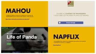 MAHOU
https://www.mahoudrid.com/chatbot-de-mahoudrid
NAPFLIX
https://napflix.tv/
Chatbot de Mahou a través de la página de Facebook de
MAHOUDRID que te informa sobre planes y sitios de ocio.
Una plataforma de videos con contenidos que ayudan a los usuarios
a combatir el insomnio y a relajarse.
 