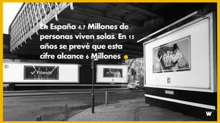 En España 4,7 Millones de
personas viven solas. En 15
años se prevé que esta
cifre alcance 6 Millones
 