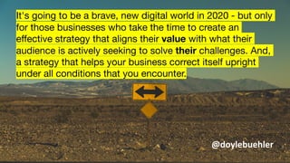 It's going to be a brave, new digital world in 2020 - but only
for those businesses who take the time to create an
effecti...
