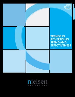 STATE
            OF THE
            MEDIA




TRENDS IN
ADVERTISING
SPEND AND
EFFECTIVENESS
June 2011
 