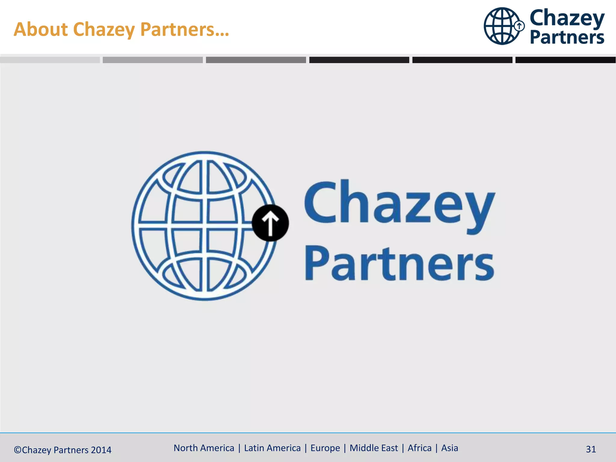 North America | Latin America | Europe | Middle East | Africa | Asia©Chazey Partners 2014 31North America | Latin America | Europe | Middle East | Africa | Asia©Chazey Partners 2014 31
About Chazey Partners…
 