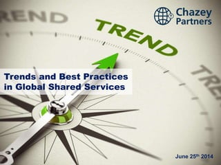 June 25th 2014
Trends and Best Practices
in Global Shared Services
 