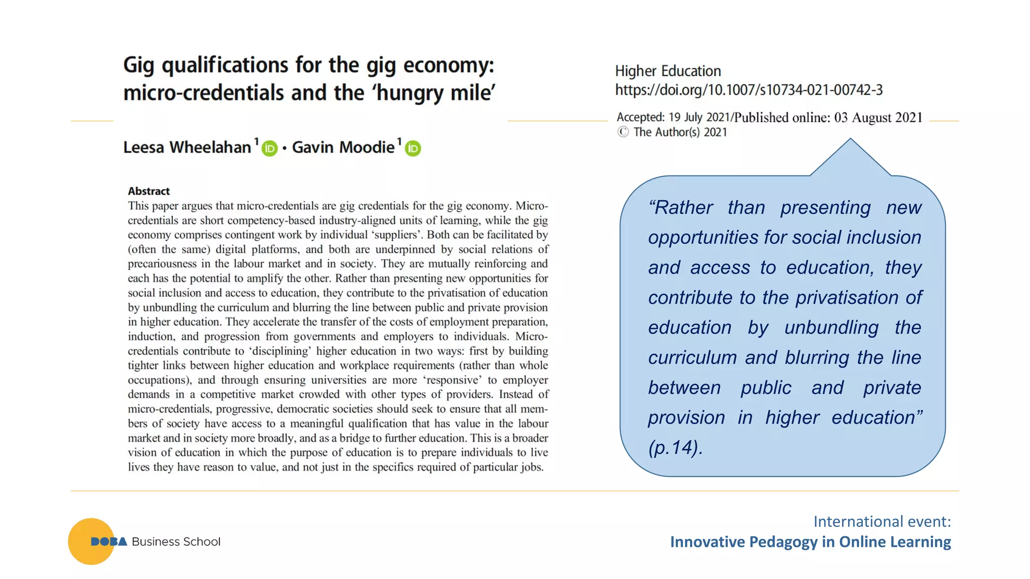 International event:
Innovative Pedagogy in Online Learning
“Rather than presenting new
opportunities for social inclusion
and access to education, they
contribute to the privatisation of
education by unbundling the
curriculum and blurring the line
between public and private
provision in higher education”
(p.14).
 