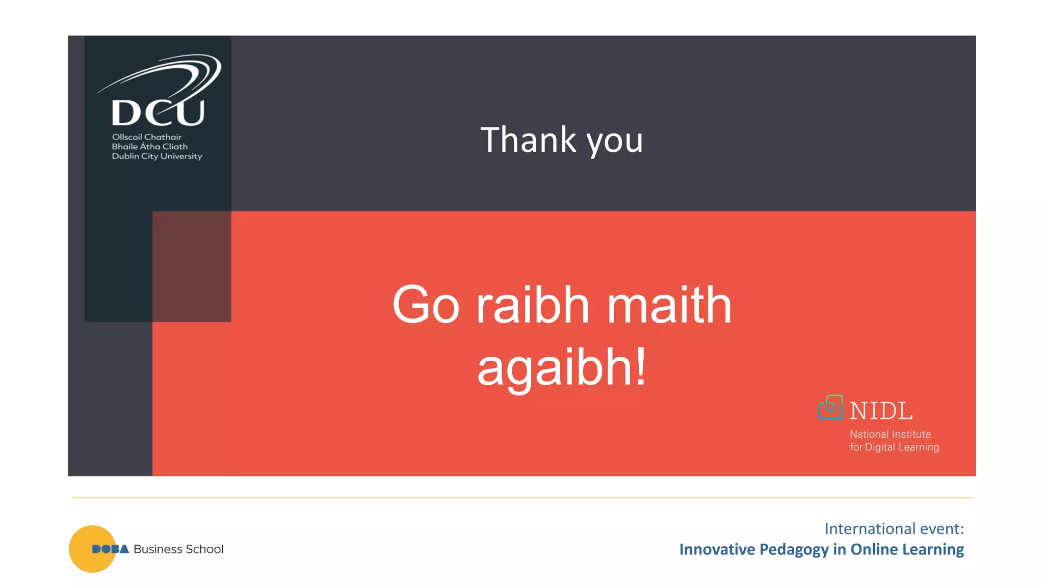 International event:
Innovative Pedagogy in Online Learning
Go raibh maith
agaibh!
Thank you
 