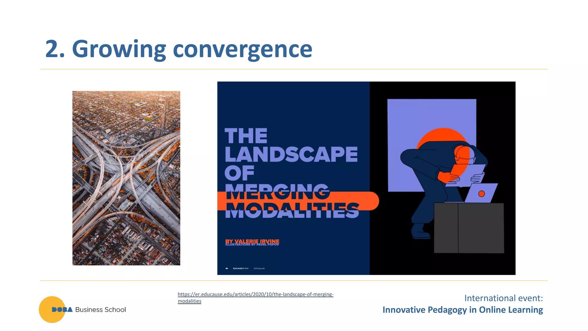 International event:
Innovative Pedagogy in Online Learning
2. Growing convergence
https://er.educause.edu/articles/2020/10/the-landscape-of-merging-
modalities
 