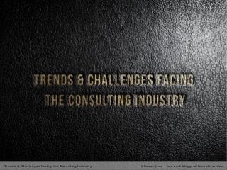 Trends & Challenges facing the Consuling Industry

@forsandree | www.vd-blogg.se/konsultvarlden

 
