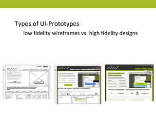 Types of UI-Prototypes
  low fidelity wireframes vs. high fidelity designs
 