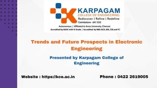 Trends and Future Prospects in Electronic
Engineering
Presented by Karpagam College of
Engineering
Website : https://kce.ac.in Phone : 0422 2619005
 
