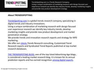 TrendsSpotting.com is a Trends Research Company.
                                                  Using a unique combinat...