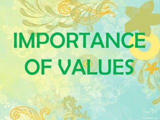 IMPORTANCE
 OF VALUES
 