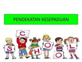 PENDEKATAN KESEPADUAN
 