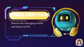 Discuss the emerging trends
and issues in ICT.
 