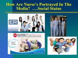 How Are Nurse’s Portrayed In The
Media? ….Social Status
 