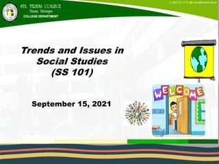 Trends and Issues in
Social Studies
(SS 101)
September 15, 2021
 