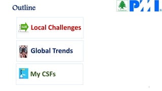 Outline
Local Challenges
Global Trends
My CSFs
1
 