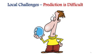 Local Challenges – Prediction is Difficult
11
 