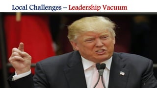 Local Challenges – Leadership Vacuum
6
 
