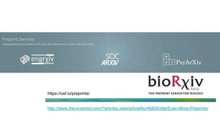 http://www.the-scientist.com/?articles.view/articleNo/46826/title/Even-More-Preprints/
https://osf.io/preprints/
 