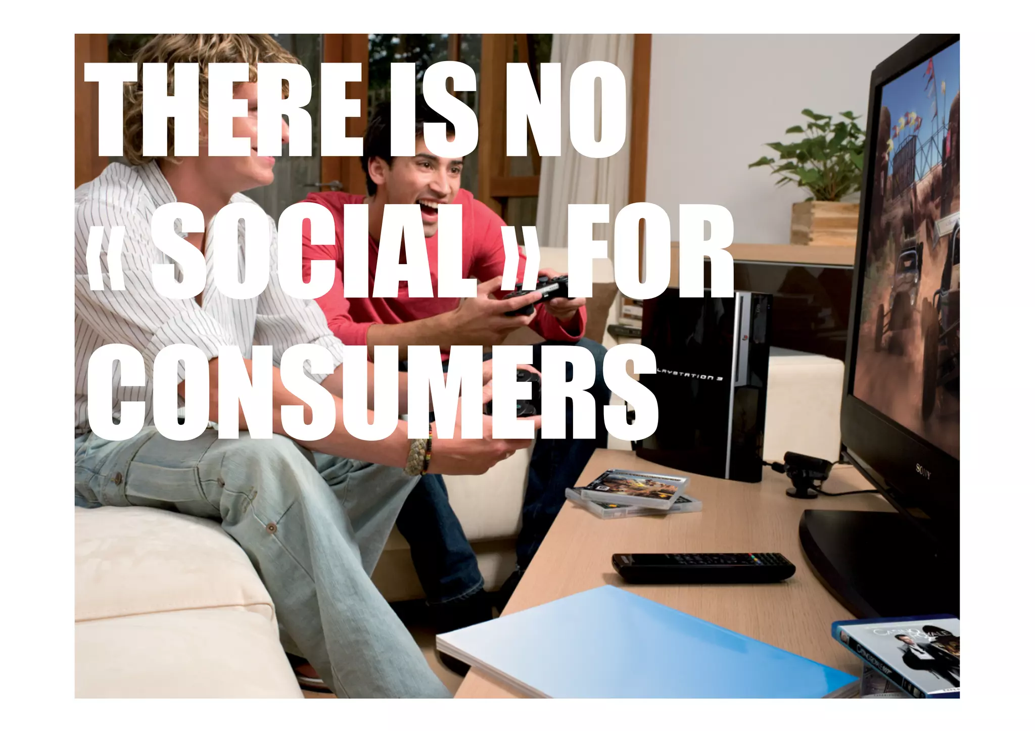 THERE IS NO
« SOCIAL » FOR
CONSUMERS
 