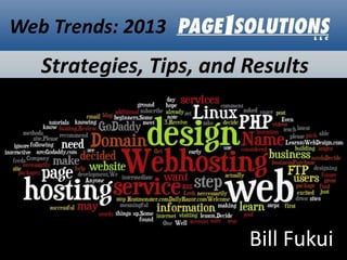 Web Trends: 2013

Strategies, Tips, and Results

Bill Fukui

 