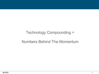 10
Technology Compounding =
Numbers Behind The Momentum
 