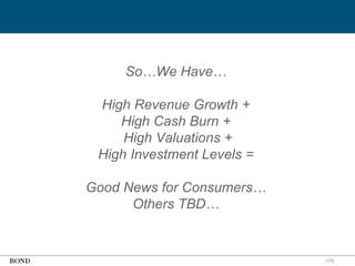 175
So…We Have…
High Revenue Growth +
High Cash Burn +
High Valuations +
High Investment Levels =
Good News for Consumers…
Others TBD…
 