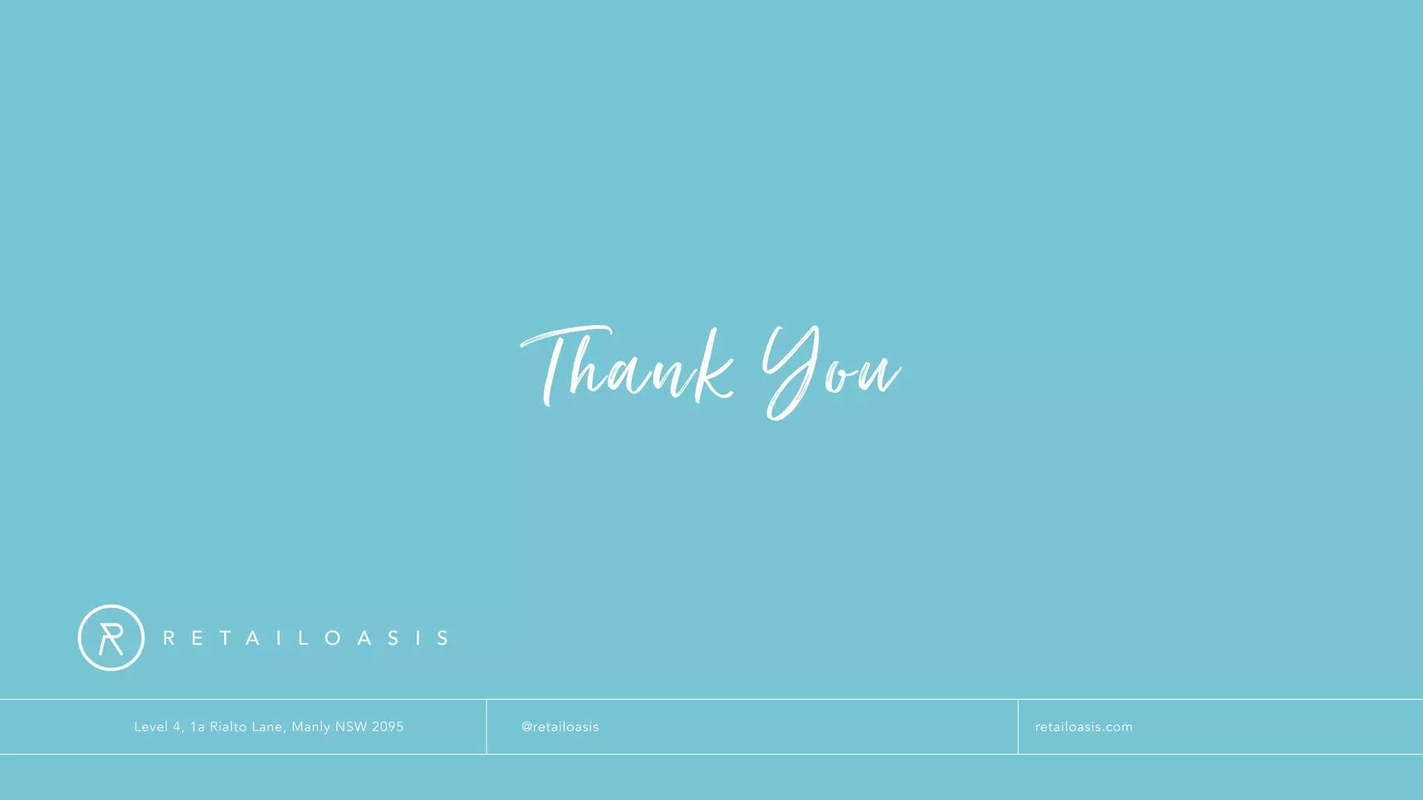 Thank You
Level 4, 1a Rialto Lane, Manly NSW 2095 retailoasis.com@retailoasis