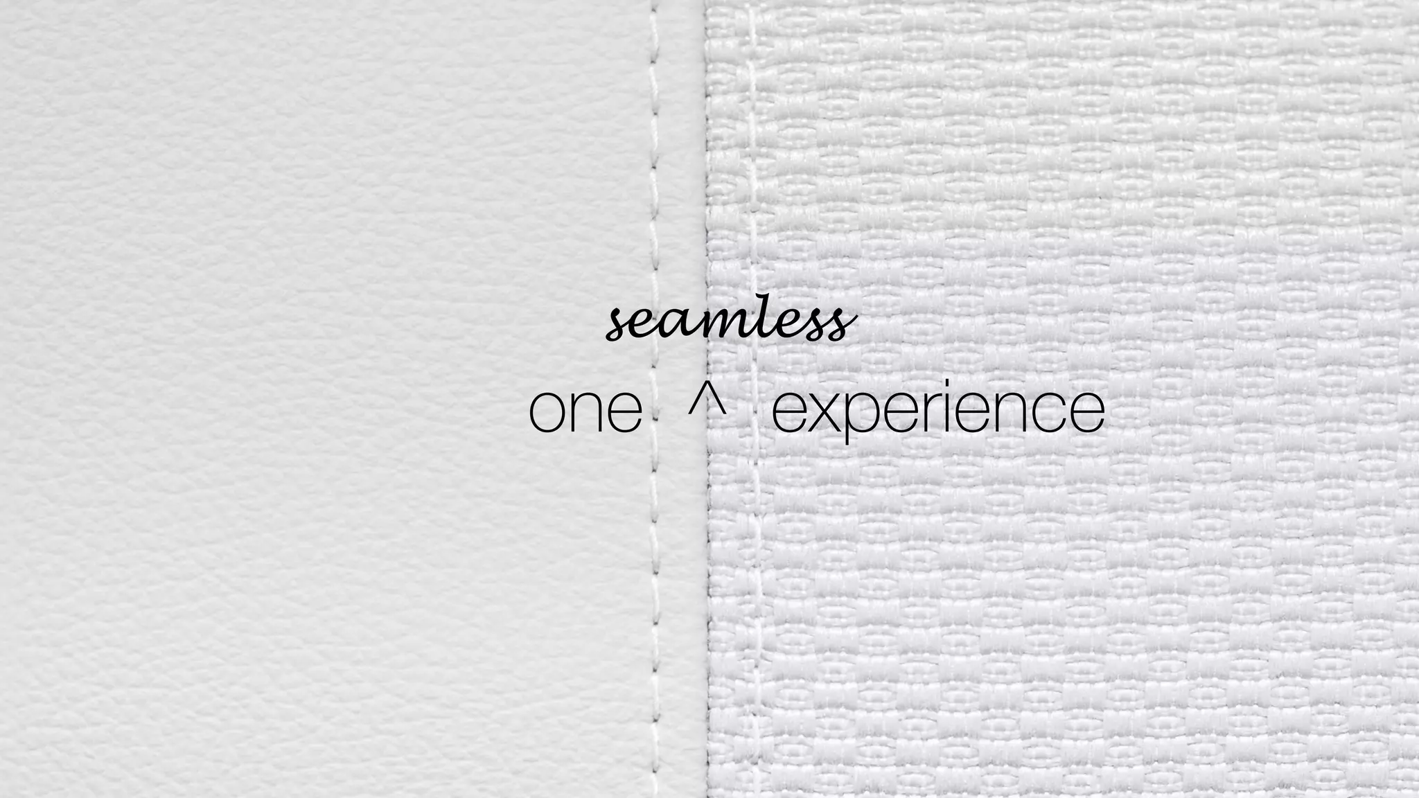 one ^ experience
seamless